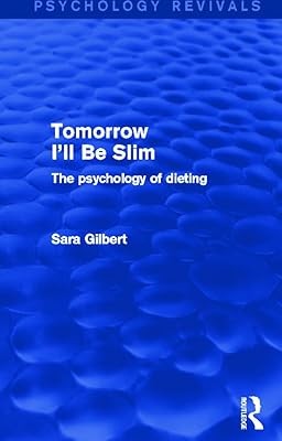Tomorrow Ill Be Slim (Psychology Revivals): The Psychology of Dieting, Gilbert, 