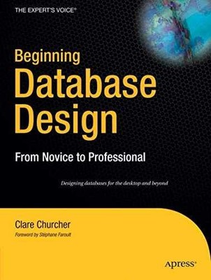 Beginning Database Design: From - Paperback, by Churcher Clare - Very Good q
