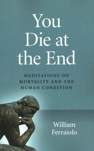 You Die at the End – Meditations on Mortality and the Human Condition Ferraiolo - Image 4