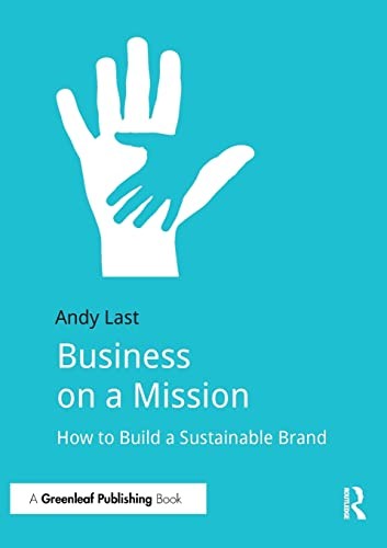Business on a Mission: How to Build a Sustainable Brand By Andy .9781783533008