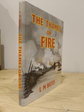 The Thames On Fire L.M. Bates The London Blitz WW2