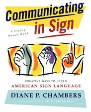 Communicating in Sign: Creative Ways to Learn American Sign Language (ASL) (...