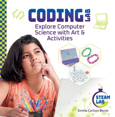 Coding Lab: Explore Computer Science with Art & Activities by Emma Carlson Berne