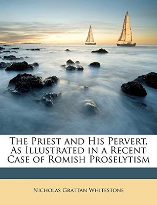 Whitestone - Priest and His Pervert As Illustrated in a Recent Case o - X555z
