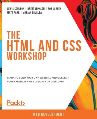 The HTML and CSS Workshop: Learn to build your own websites and kickstart your c