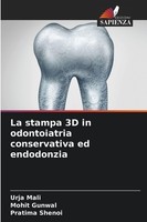 La Stampa 3D In Odontoiatria Conservativa Ed Endodonzia Pratima Shenoi