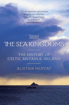 The Sea Kingdoms: The History of Celtic Britain & Ireland - paperback Moffat...