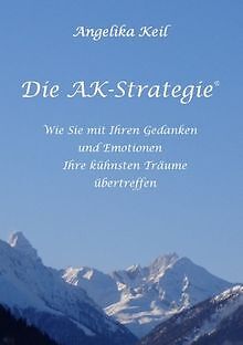 Die AK-Strategie: Wie Sie mit Ihren Gedanken und Em... | Buch | Zustand sehr gut - Keil, Angelika