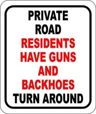 Private Road Residents have guns backhoes turn around Aluminum Composite Sign