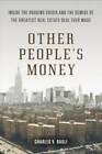 Other People's Money: Inside the Housing Crisis and the Demise of the Gre - Good