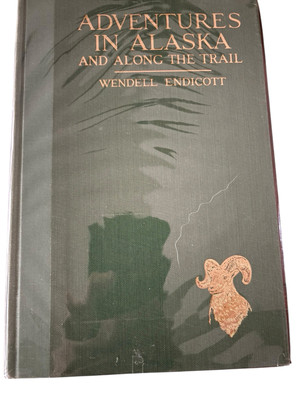 Adventures In Alaska And Along The Trail Wendell Endicott 1928 First Edition