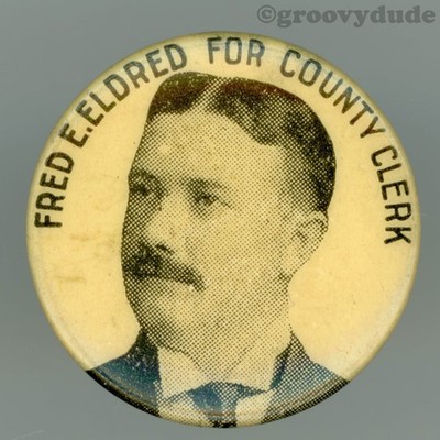 1898 Fred E. Eldred Cook County Clerk Chicago 7/8'' Cello Campaign Pinback Button