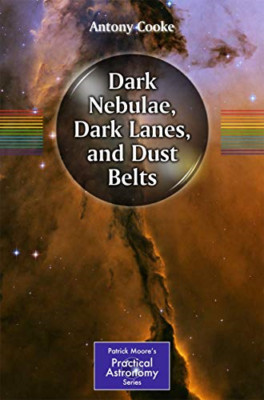 Dark Nebulae, Dark Lanes, and Dust Belts (Patrick Moore - Paperback NEW Antony C