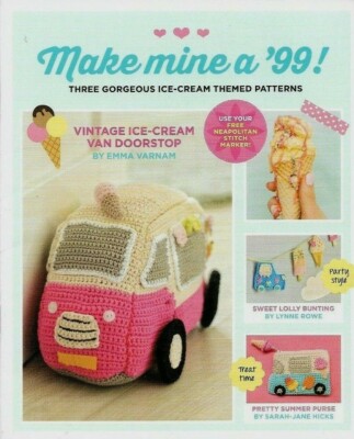 NEW MAKE MINE A '99! ICE CREAM VAN DOORSTOP DIGEST SIZE CROCHET PATTERN BOOK