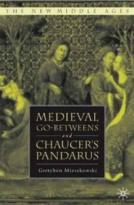 G. Mieszkowski Medieval Go-betweens and Chaucer's Pandarus (Gebundene Ausgabe)