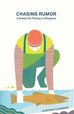 Chasing Rumor: A Season Fly Fishing in Patagonia - Paperback - VERY GOOD
