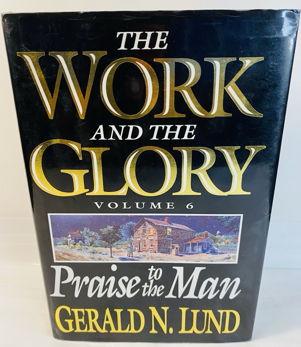 The Work and the Glory Vol. 6 : Praise to the Man by Gerald N