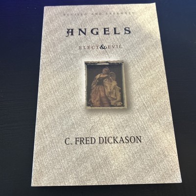 Angels Elect and Evil by C. Fred Dickason (1995, Trade Paperback)