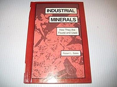 Industrial Minerals : How They Are Found and Used Robert L. Bates