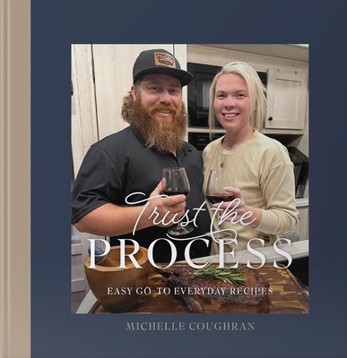 Trust the PROCESS - A Hardcover cookbook by Michelle Coughran Hardcover   March