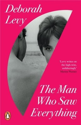 The Man Who Saw Everything by Deborah Levy (Paperback Book)