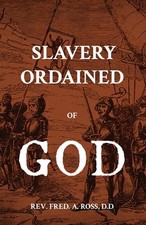 Slavery Ordained of God by REV Fred A. Ross D.D. Paperback Book