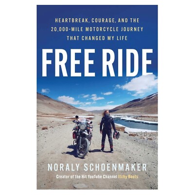 Free Ride : Heartbreak, Courage, and the 20,000-mile Motorcycle Journey That ...