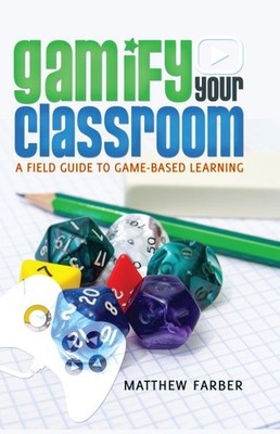 Gamify Your Classroom : A Field Guide to Game-Based Learning, Paperback by Fa...