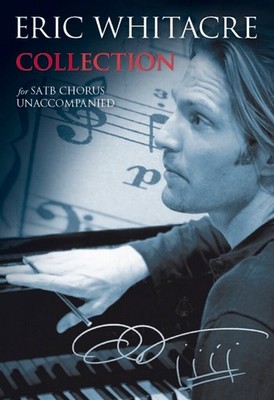 Whitacre, Eric - Collection - for mixed chorus a cappella