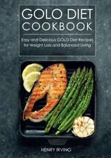 GOLO Diet Cookbook: Easy and Delicious GOLO Diet Recipes for Weight Loss and...