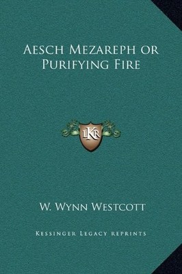 AESCH MEZAREPH OR PURIFYING FIRE By W. Wynn Westcott - Hardcover **BRAND NEW**
