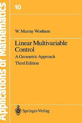 Linear Multivariable Control: A Geometric Approach by W M Wonham: New