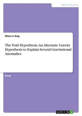 The Void Hypothesis. An Alternate Gravity Hypothesis to Explain Several Gravitat