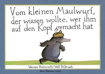 Vom kleinen Maulwurf, der wissen wollte, wer ihm auf den Kopf gemacht hat Pap...