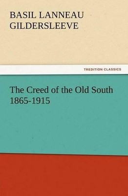 Basil L Gildersleeve The Creed of the Old South 1865-1915 (Taschenbuch)