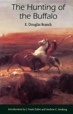The Hunting of the Buffalo book by E. Douglas Branch, J. Frank Dobie (Intro)~New
