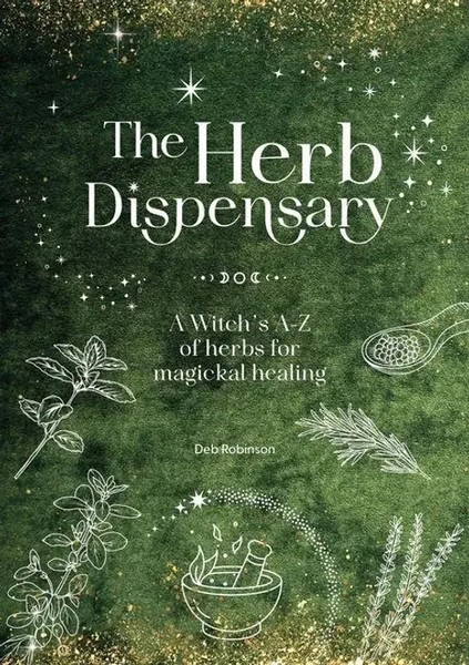 The Herb Dispensary | A Witch's A-Z Of Herbs For Magickal Healing | Deb Robinson-image