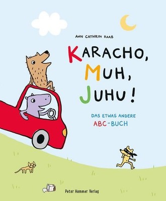 Karacho, Muh, Juhu! Das etwas andere ABC-Buch. Alter: ab 4 Jahren. Raab, Ann Cat