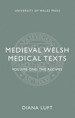 Medieval Welsh Medical Texts: Volume One: The Recipes (2020)