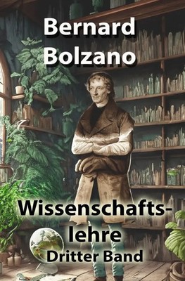 Wissenschaftslehre Dritter Band. DE Bernard Bolzano Taschenbuch 588 S. Deutsch