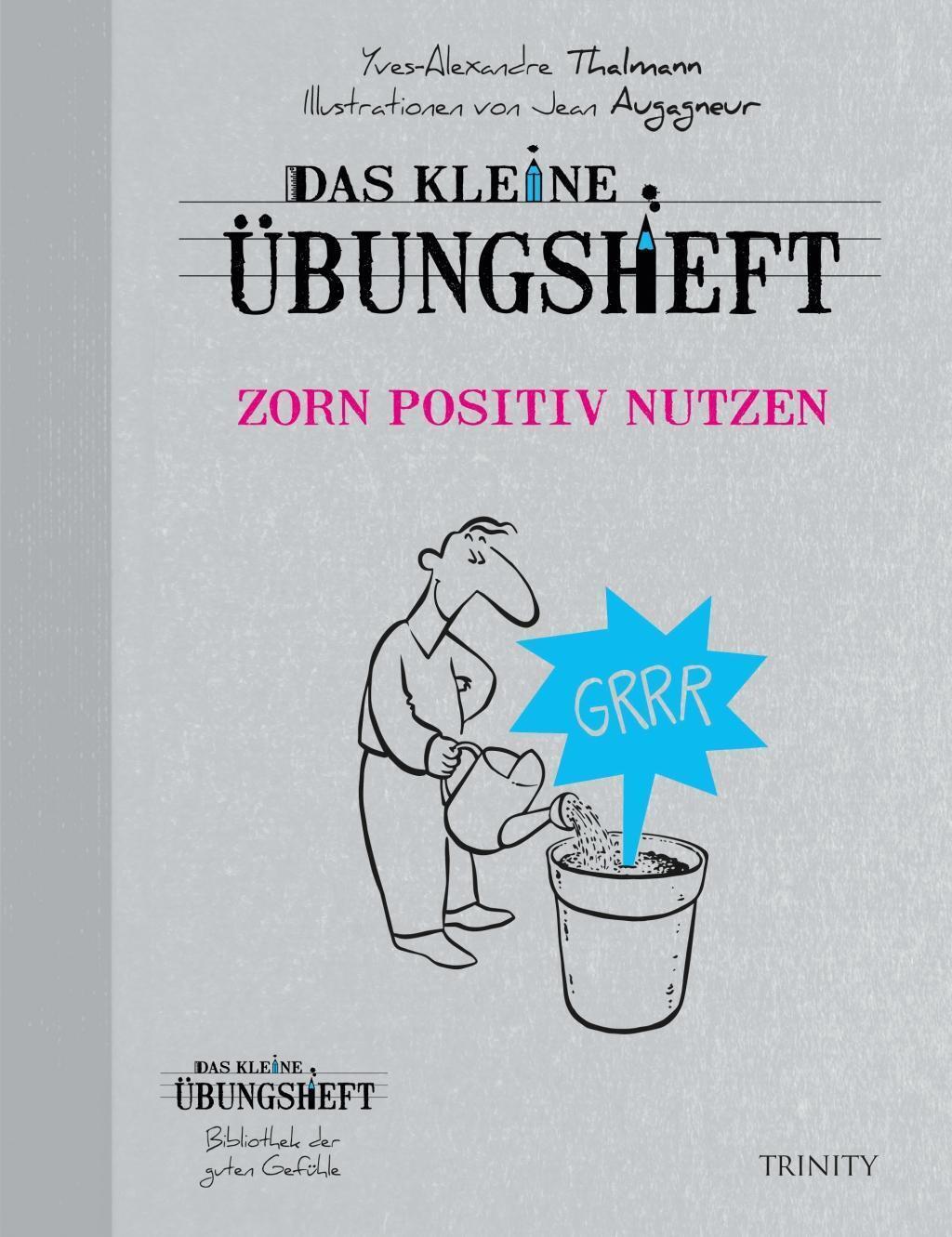 Das Kleine Übungsheft Zorn Positiv Nutzen | Yves Alexandre Thalmann |