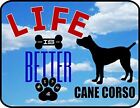 Pcscp Life is Better A Cane Corso 11.5 inch 9 inch Laminated Dog Sign