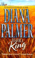 Fit For A King (Mira) - Mass Market Paperback By Palmer, Diana - GOOD