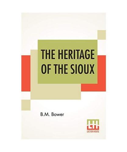 The Heritage Of The Sioux, Bertha Muzzy Bower (B M. Sinclair) - Bild 1 von 1