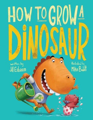 How to Grow a Dinosaur by Jill Esbaum (English) Hardcover Book