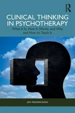 Clinical Thinking in Psychotherapy: What It Is, How It Works, and Why and How