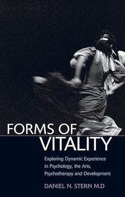 FORMS OF VITALITY by Daniel N. Stern , Honorary Professor in Psychology