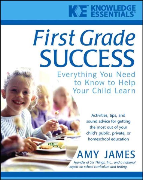 First Grade Success : Everything You Need To Know To Help Your Child Learn, P...