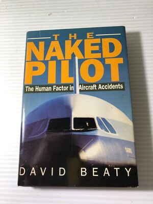 b David Beaty THE NAKED PILOT Human Factor in Aircraft Accidents 1995 Airlife