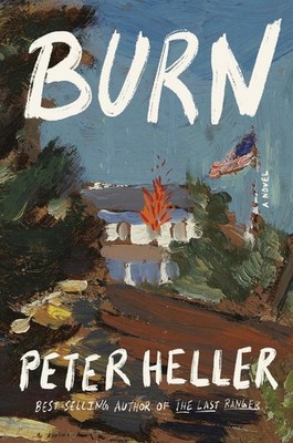 Burn: A novel by Peter Heller Hardcover Book
